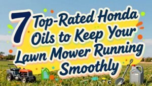 Read more about the article 7 Top-Rated Honda Oils to Keep Your Lawn Mower Running Smoothly