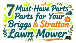 Read more about the article 7 Must-Have Parts for Your Briggs & Stratton Lawn Mower