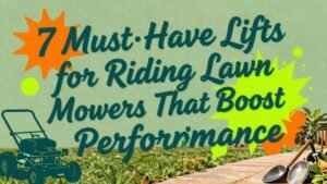 Read more about the article 7 Must-Have Lifts for Riding Lawn Mowers That Boost Performance