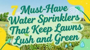 Read more about the article 7 Must-Have Water Sprinklers That Keep Lawns Lush and Green