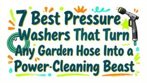 Read more about the article 7 Best Pressure Washers That Turn Any Garden Hose into a Power‑Cleaning Beast