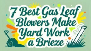 Read more about the article 7 Best Gas Leaf Blowers That Make Yard Work a Breeze